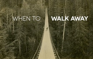 when to walk away